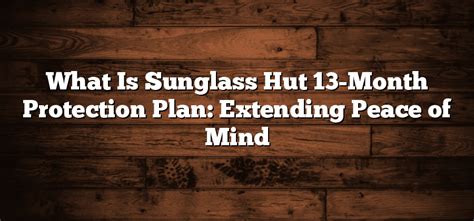 sunglass hut 13 month protection plan.